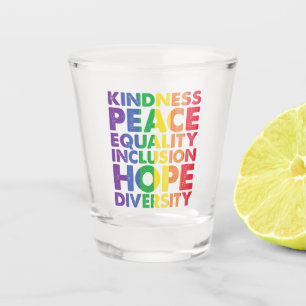 Kindness Peace Equality Love Inclusion Hope LGBT Shot Glass