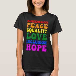 Kindness Peace Equality Love Inclusion Hope Rainbo T-Shirt