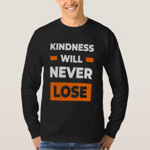 Kindness Will Never Lose Unity Day Anti Bullying B T-Shirt
