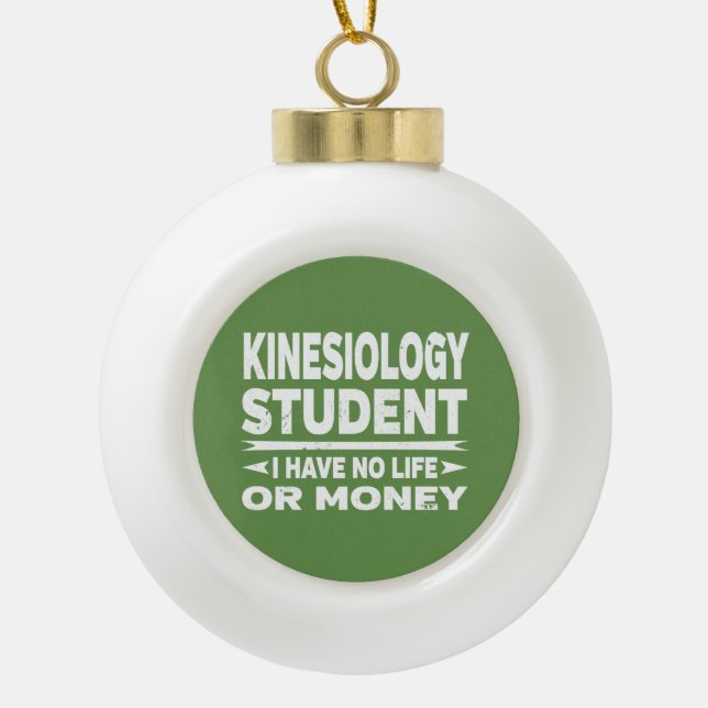 Kinesiology Student No Life or Money Ceramic Ball Christmas Ornament (Front)