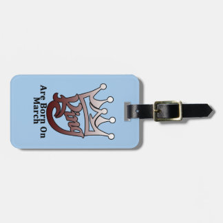 King are born on march luggage tag
