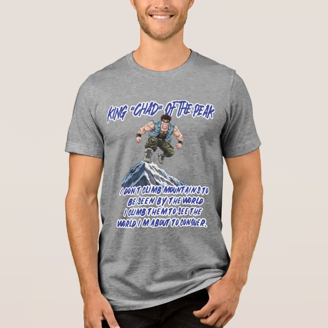 KING ‘CHAD’ OF THE PEAK” Tri-Blend SHIRT (Front)