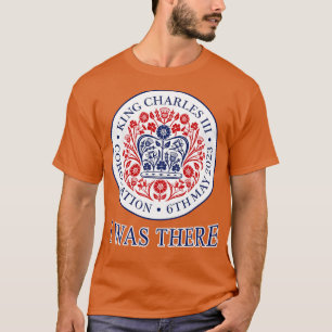 KING CHARLES III CORONATION I WAS THERE T-Shirt