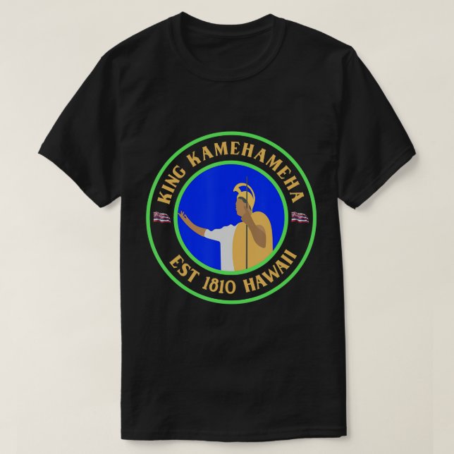 King Kamehameha Est 1810 Hawaii la and Hawaii nei  T-Shirt (Design Front)