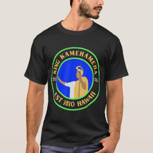 King Kamehameha Est 1810 Hawaii la and Hawaii nei  T-Shirt