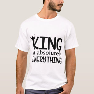 "King of Absolutely Everything" – Funny Confidence T-Shirt