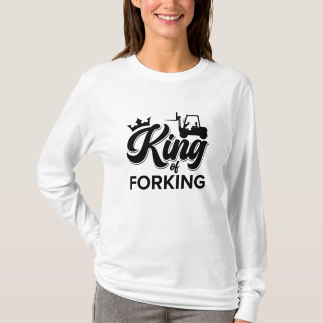 King Of Forking Forklift Operator Driver Worker T-Shirt (Front)