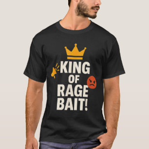 King Of Rage Bait Funny Internet Meme Gamer Quote  T-Shirt