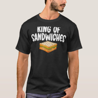 King of Sandwiches funny Sandwich T-Shirt