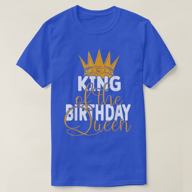 King Of The Birthday Queen Wives Bday Party  T-Shirt (Design Front)