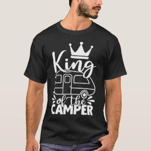 King Of The Camper Funny Quote Camping Saying T-Shirt