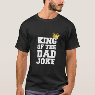 King Of The Dad Joke Bad Dad Jokes Crown Funny Fat T-Shirt