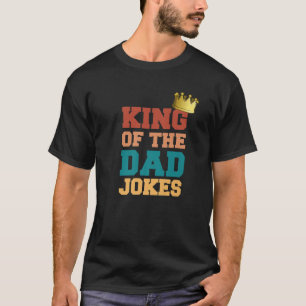 King Of The Dad Jokes Dad Puns Crown Happy Funny F T-Shirt