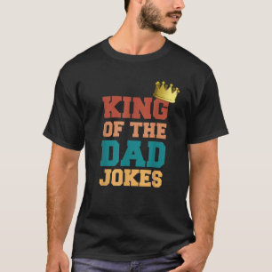 King Of The Dad Jokes Dad Puns Crown Happy Funny F T-Shirt