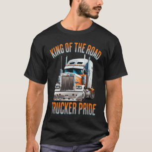 King of the road trucker pride truck drivers Quot T-Shirt