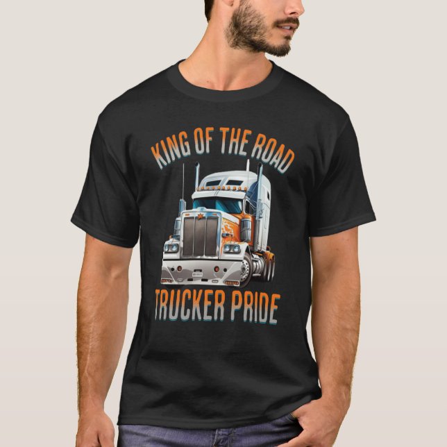 King of the road trucker pride truck drivers Quote T-Shirt (Front)