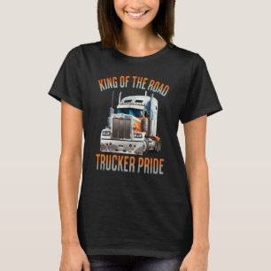 King of the road trucker pride truck drivers Quote T-Shirt