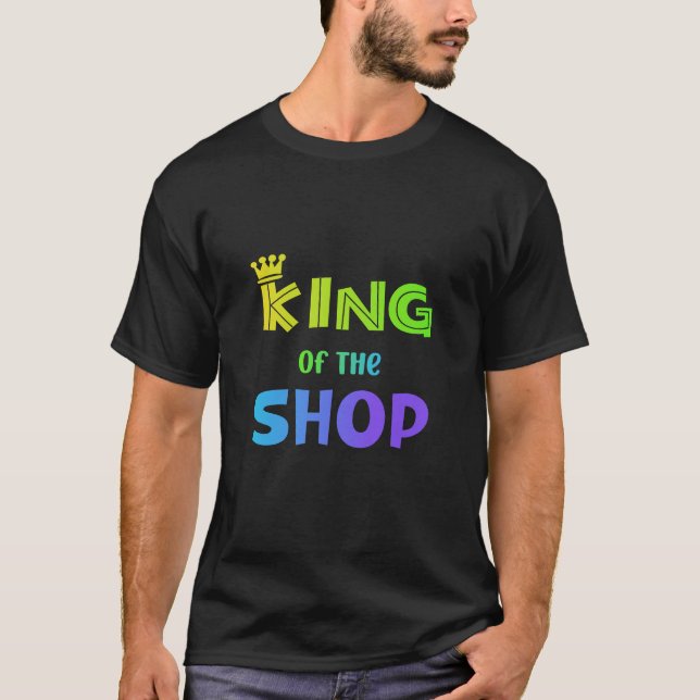 King of the Shop T-Shirt (Front)