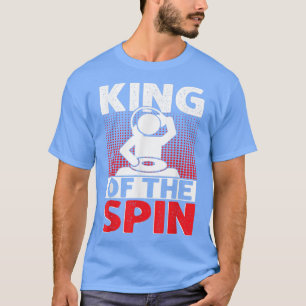 King Of The Spin Dad Funny DJ Disc Jockey EDM Musi T-Shirt