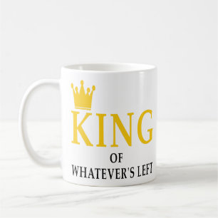 King Of Whatever's Left Wedding Couples Gifts Idea Coffee Mug