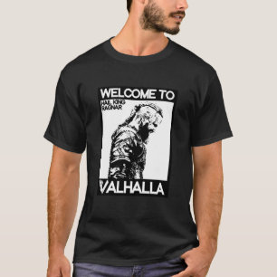 KING RAGNAR LOTHBROK - WELCOME TO VALHALLA - VIKIN T-Shirt