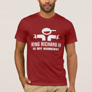 King Richard III is my homeboy t-shirt