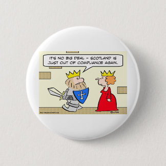 king scotland out of compliance queen 6 cm round badge