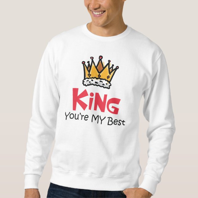 King You Are My Best Sweatshirt (Front)