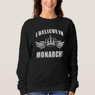 Kingdom British Kings Queens I Believe In Monarchy Sweatshirt