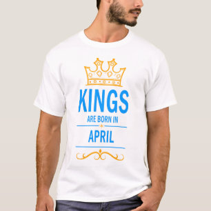 Kings are born in April T-Shirt