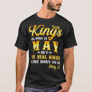 Kings Are Born In May The Real Kings Are Born On M T-Shirt