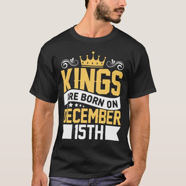Kings are Born on December 15th Birthday on Decemb T-Shirt (Front)