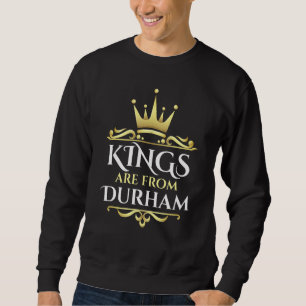 Kings Are From Durham Sweatshirt