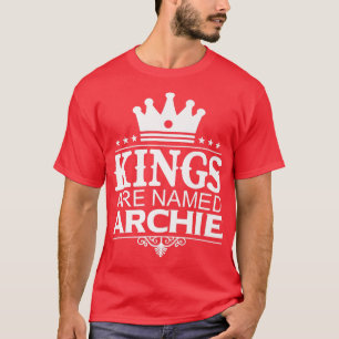 Kings Are Named ARCHIE Funny Personalised Name Jok T-Shirt