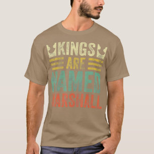 Kings Are Named Marshall Shirt Funny Personalized