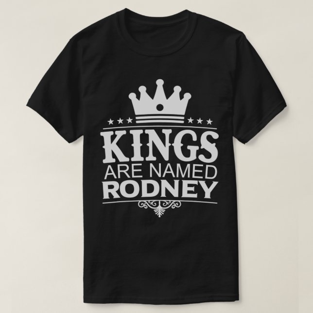 Kings Are Named RODNEY Funny Personalized Name Jok T-Shirt (Design Front)