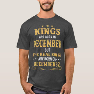 Kings Born In December Real Kings Are Born On Dece T-Shirt