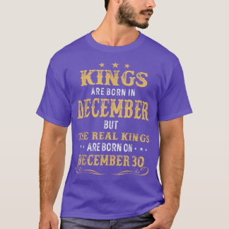Kings Born In December Real Kings Are Born On Dece T-Shirt