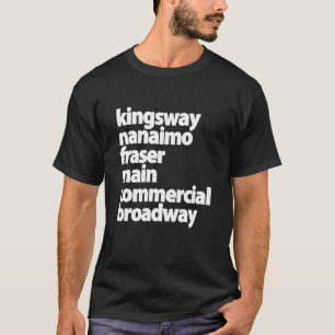 Kingsway Nanaimo Fraser Main Commercial Broadway T-Shirt