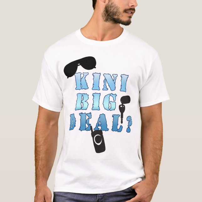 Kini Big Deal T-Shirt (Front)