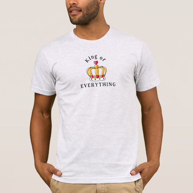 KiniArt King Of Everything T-Shirt (Front)