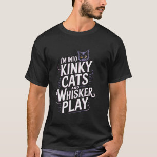 Kinky Cats and Whisker Play Funny Cat Pun Naughty T-Shirt