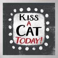 Kiss A Cat Today Poster Wall Art
