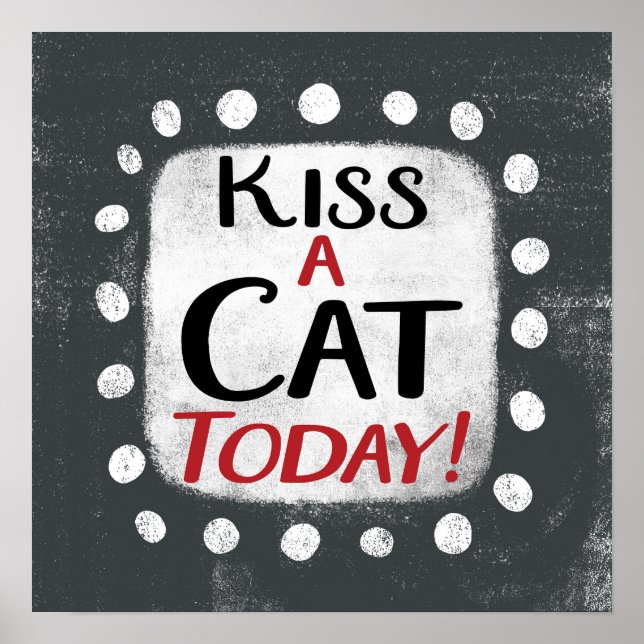 Kiss A Cat Today Poster Wall Art (Front)