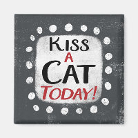 Kiss A Cat Today Refrigerator Magnet