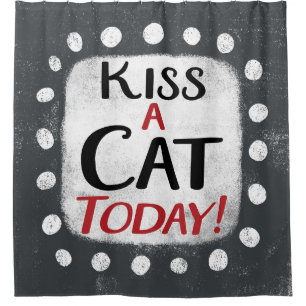 Kiss A Cat Today Shower Curtain