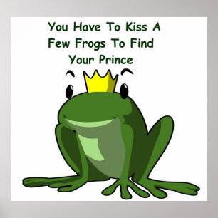 Kiss a Few Frogs to Find Your Prince Poster