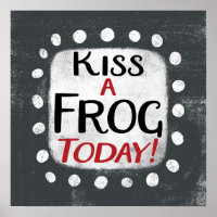 Kiss A Frog Today Poster Wall Art