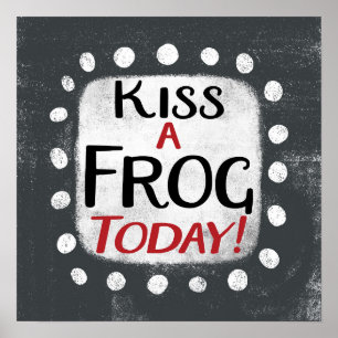 Kiss A Frog Today Poster Wall Art
