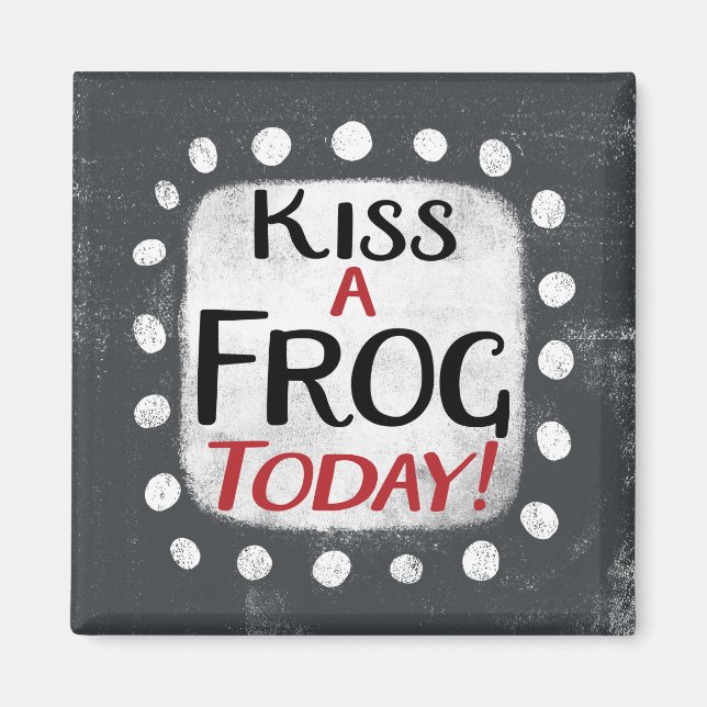 Kiss A Frog Today Refrigerator Magnet (Front)